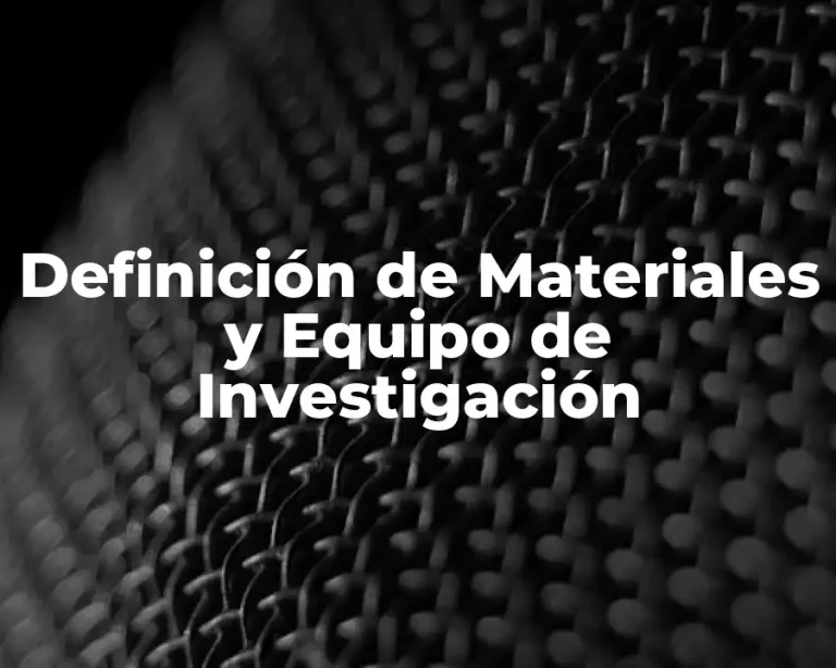 Definición de Materiales y Equipo de Investigación
