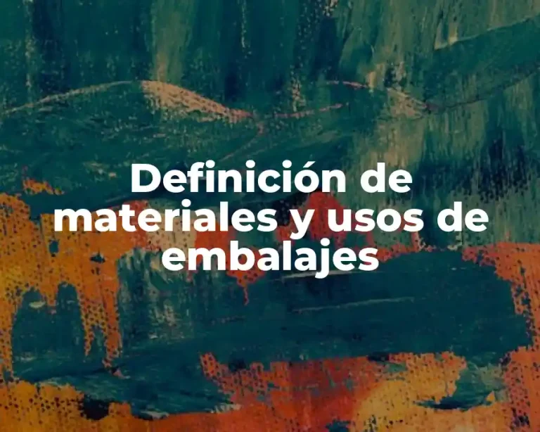 Definición de materiales y usos de embalajes