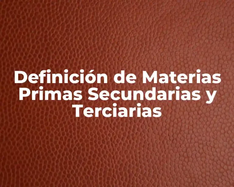Definición de Materias Primas Secundarias y Terciarias