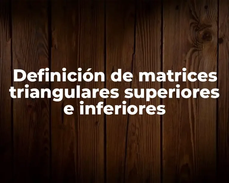 Definición de matrices triangulares superiores e inferiores