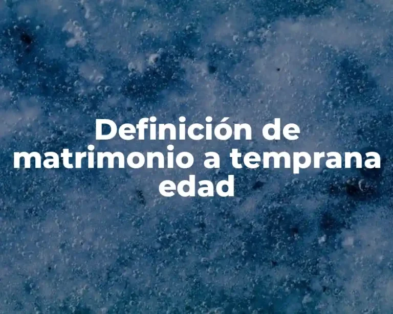 Definición de matrimonio a temprana edad