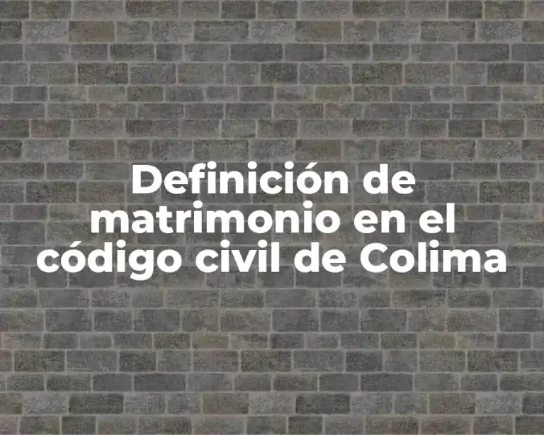 Definición de matrimonio en el código civil de Colima