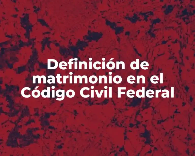Definición de matrimonio en el Código Civil Federal