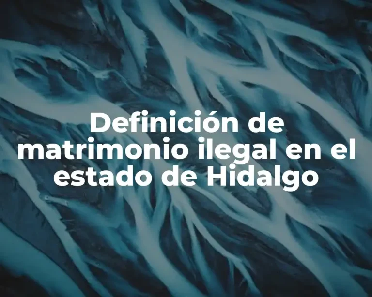 Definición de matrimonio ilegal en el estado de Hidalgo