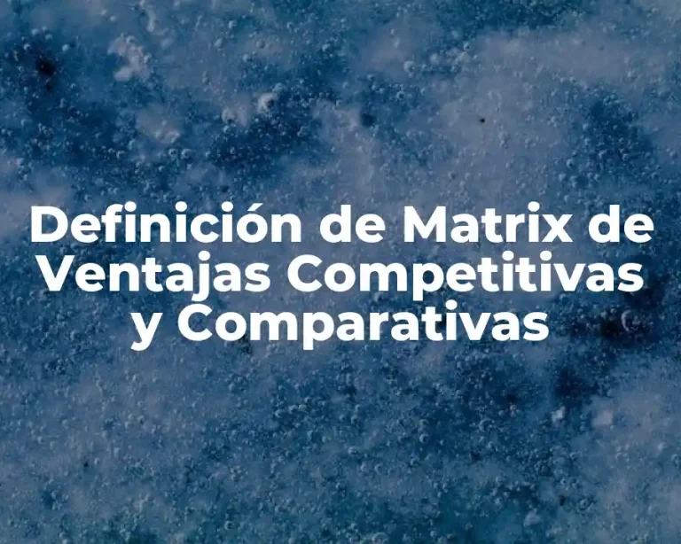 Definición de Matrix de Ventajas Competitivas y Comparativas