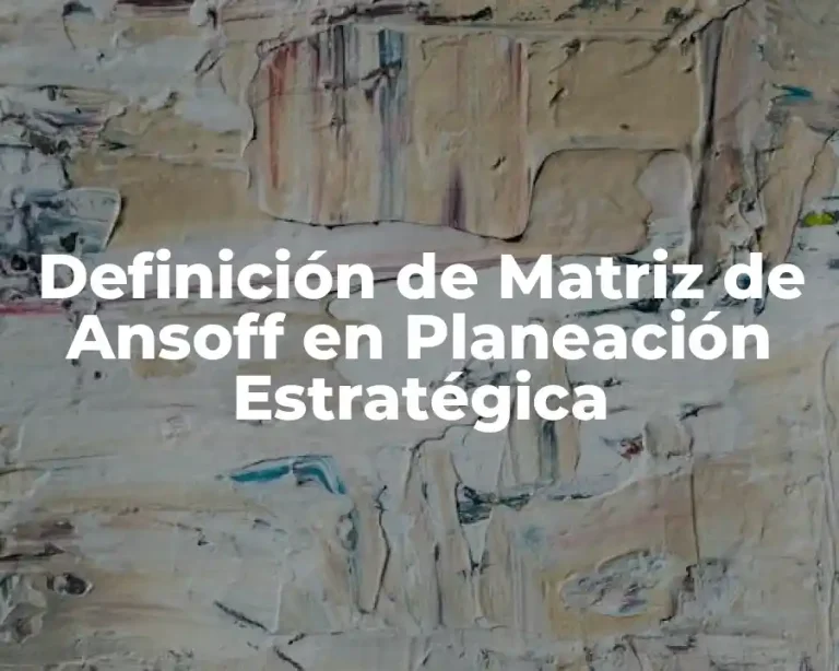 Definición de Matriz de Ansoff en Planeación Estratégica