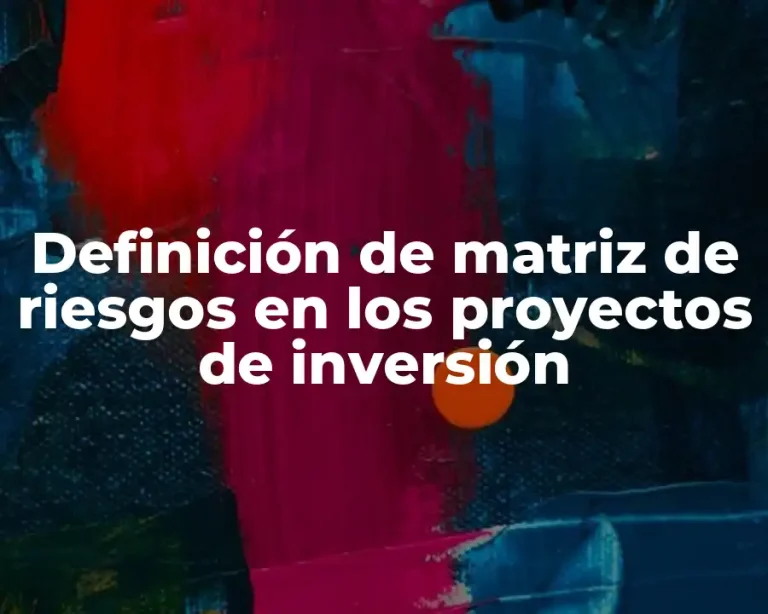 Definición de matriz de riesgos en los proyectos de inversión