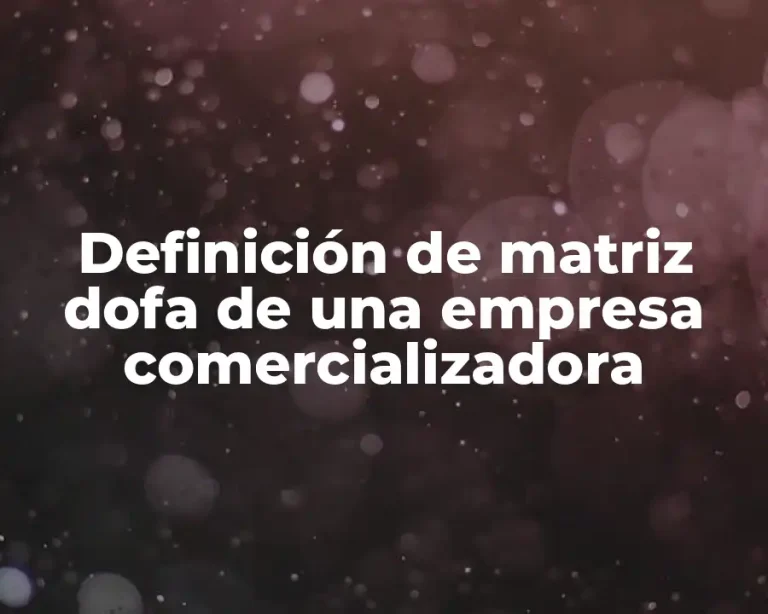 Definición de matriz dofa de una empresa comercializadora