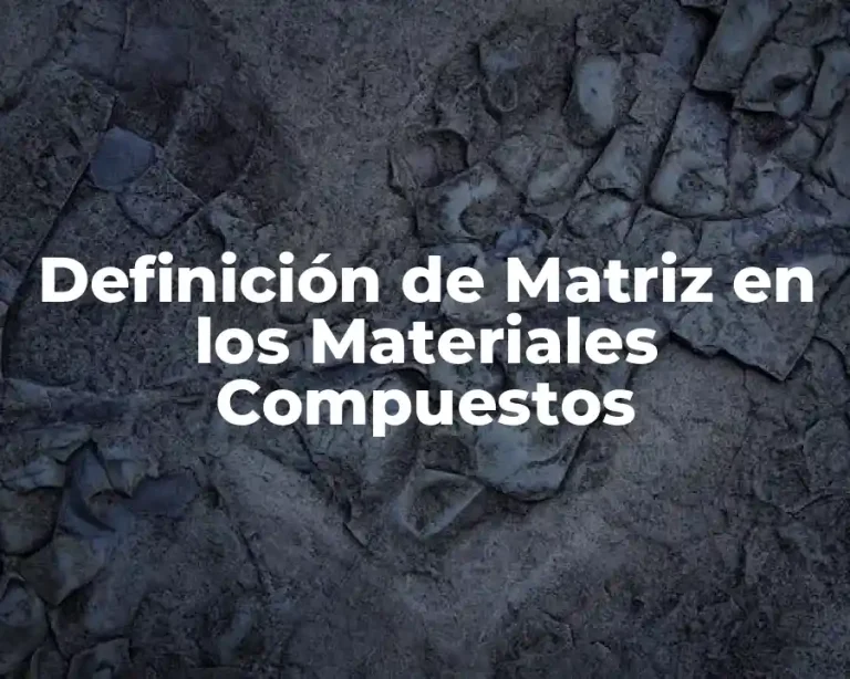 Definición de Matriz en los Materiales Compuestos