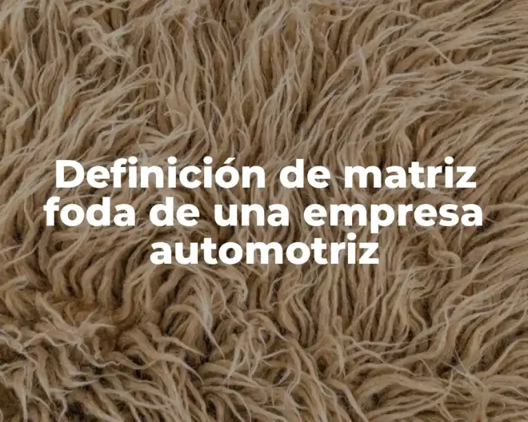 Definición de matriz foda de una empresa automotriz