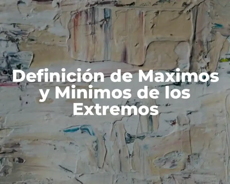 Definición de Maximos y Minimos de los Extremos