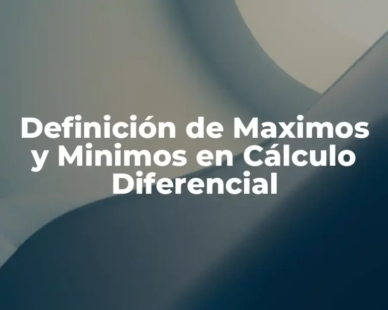 Definición de Maximos y Minimos en Cálculo Diferencial
