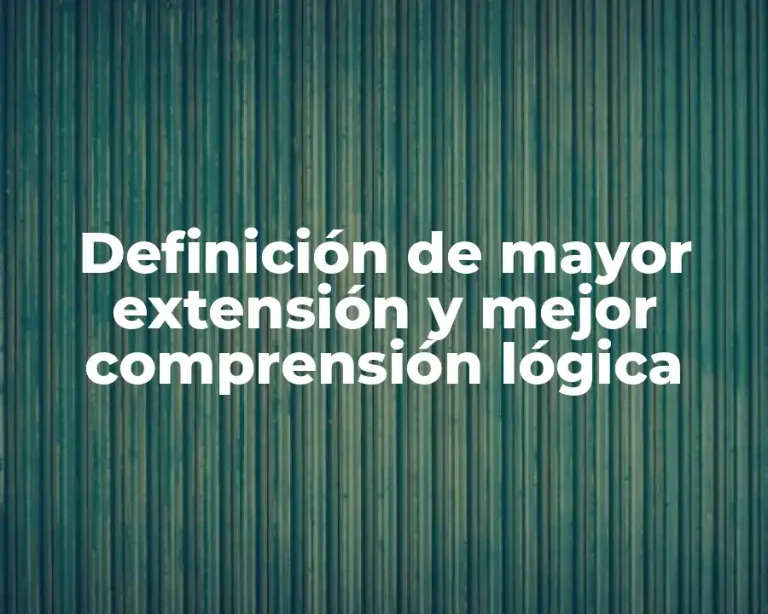 Definición de mayor extensión y mejor comprensión lógica