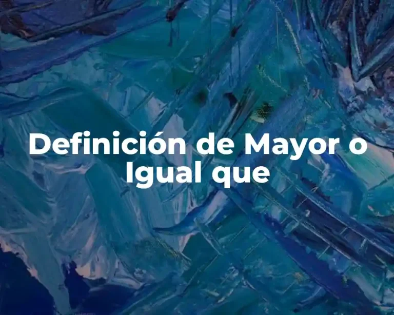 Definición de Mayor o Igual que