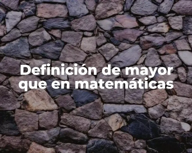 Definición de mayor que en matemáticas