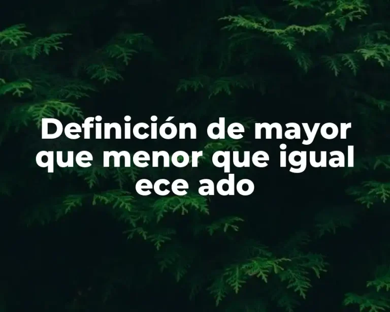 Definición de mayor que menor que igual ece ado