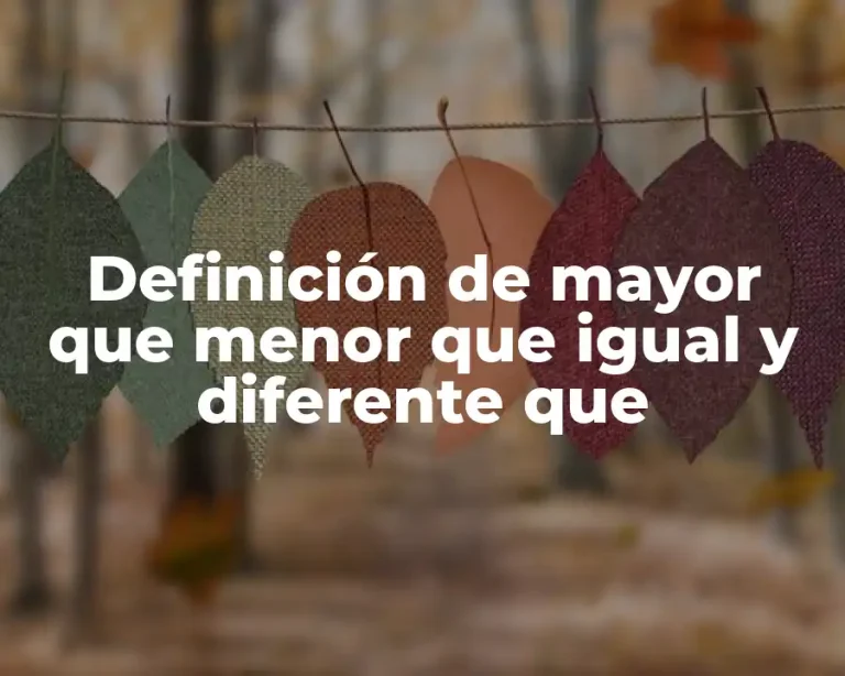 Definición de mayor que menor que igual y diferente que