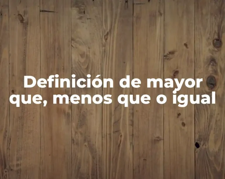 Definición de mayor que, menos que o igual