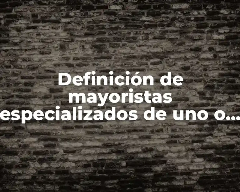 Definición de mayoristas especializados de uno o pocos productos
