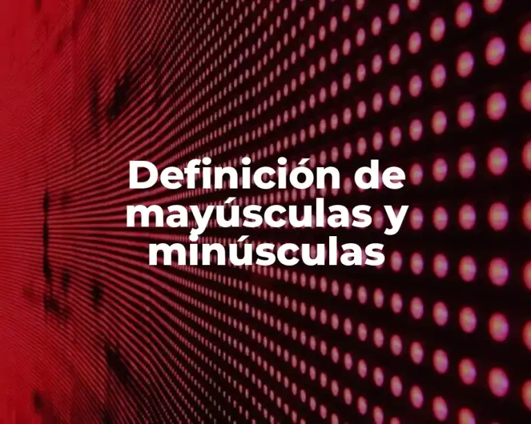 Definición de mayúsculas y minúsculas