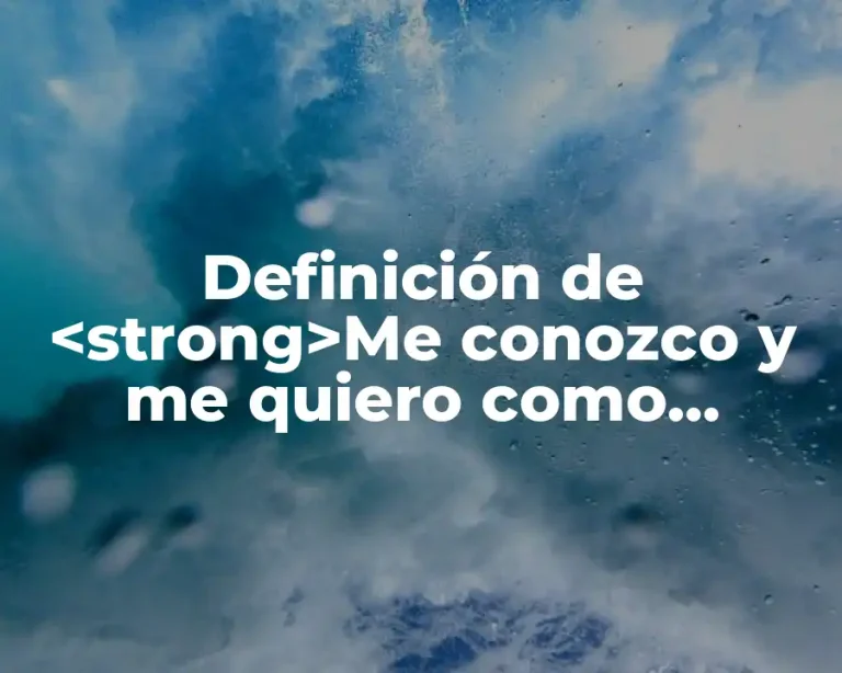 Definición de <strong>Me conozco y me quiero como soy</strong>