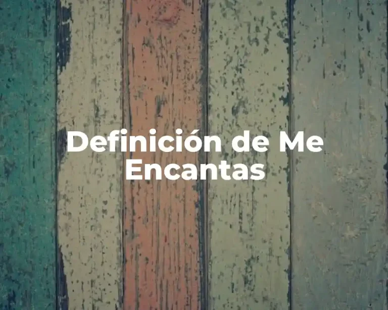 Definición de Me Encantas