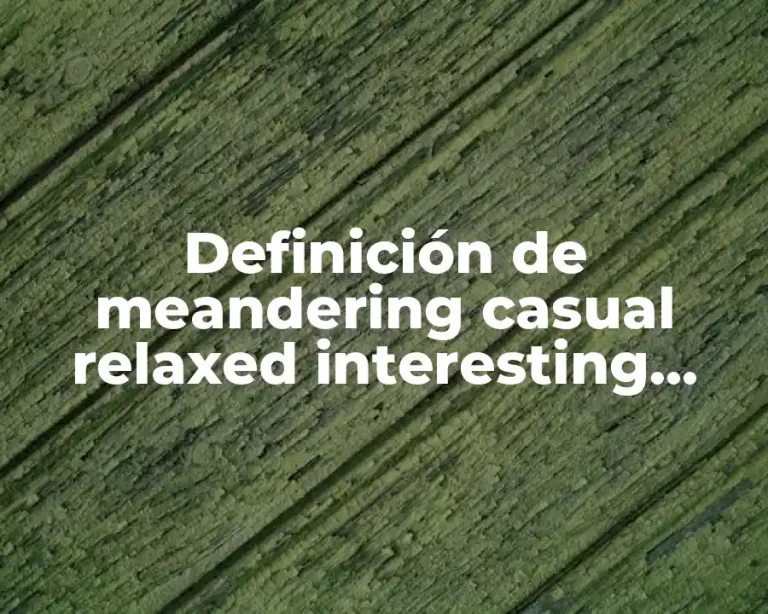 Definición de meandering casual relaxed interesting human