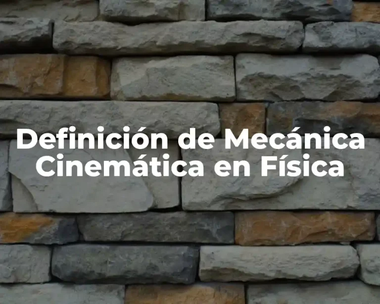 Definición de Mecánica Cinemática en Física