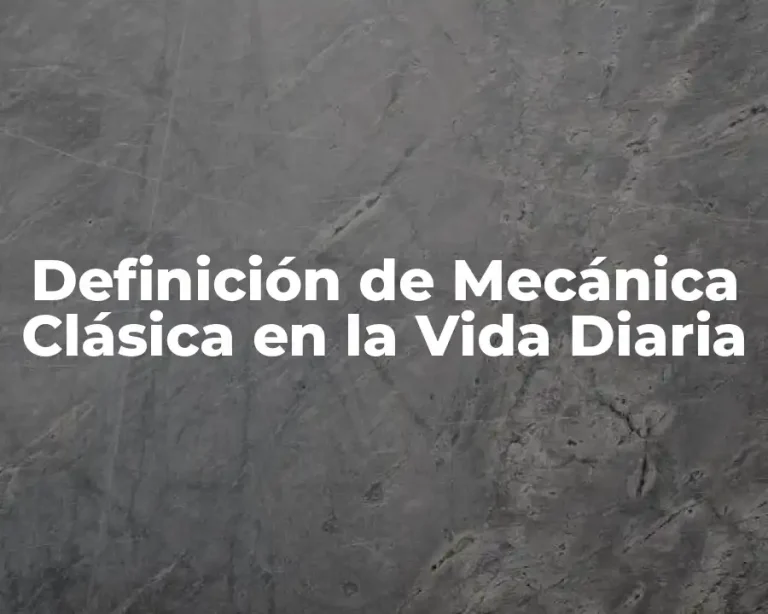 Definición de Mecánica Clásica en la Vida Diaria