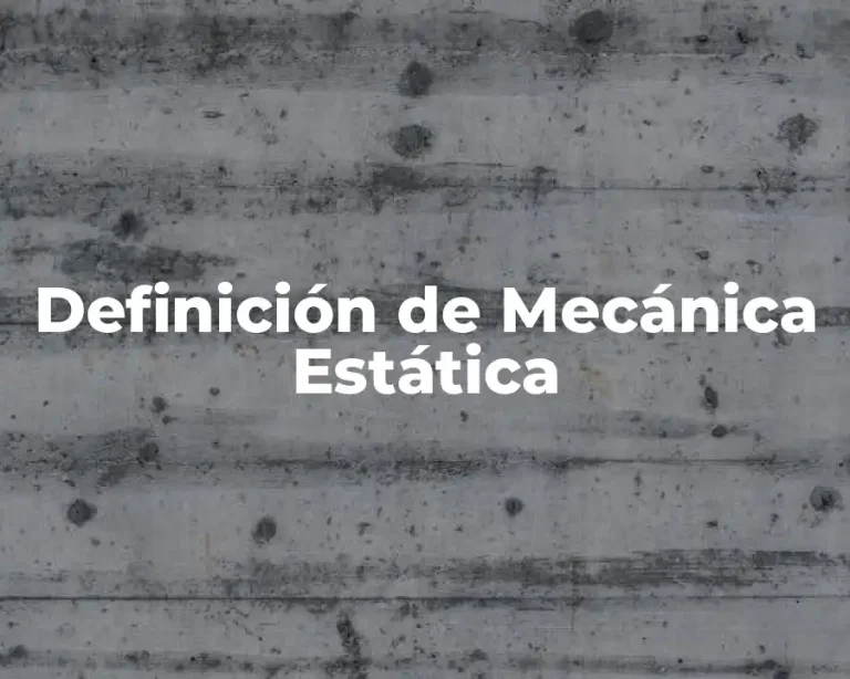 Definición de Mecánica Estática