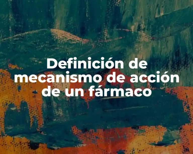 Definición de mecanismo de acción de un fármaco