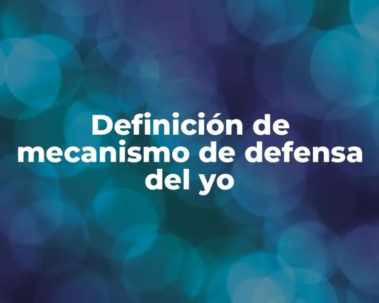 Definición de mecanismo de defensa del yo