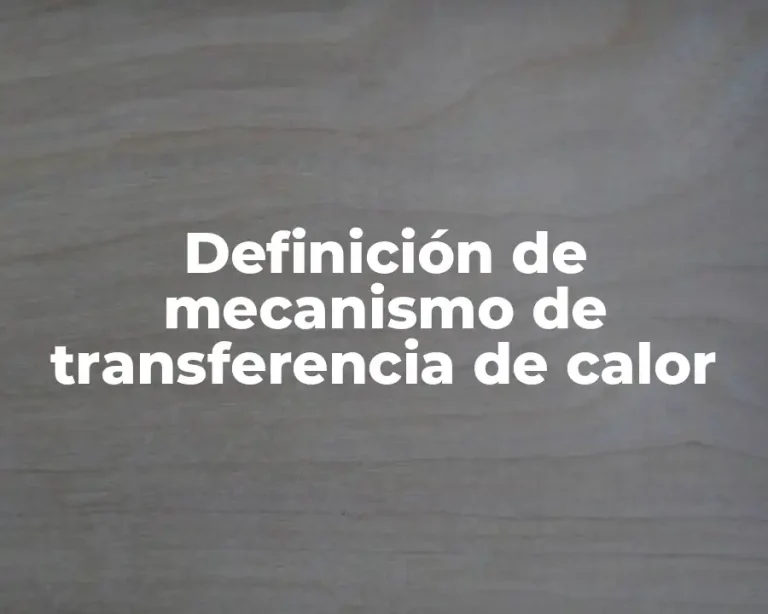 Definición de mecanismo de transferencia de calor