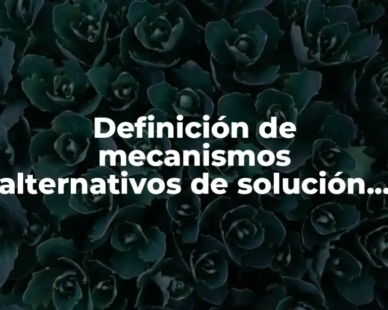 Definición de mecanismos alternativos de solución de conflictos