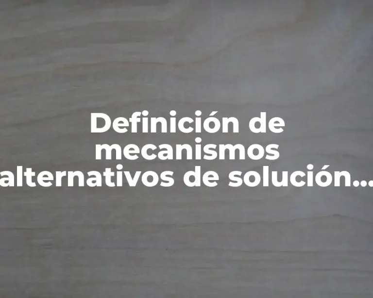 Definición de mecanismos alternativos de solución de controversias