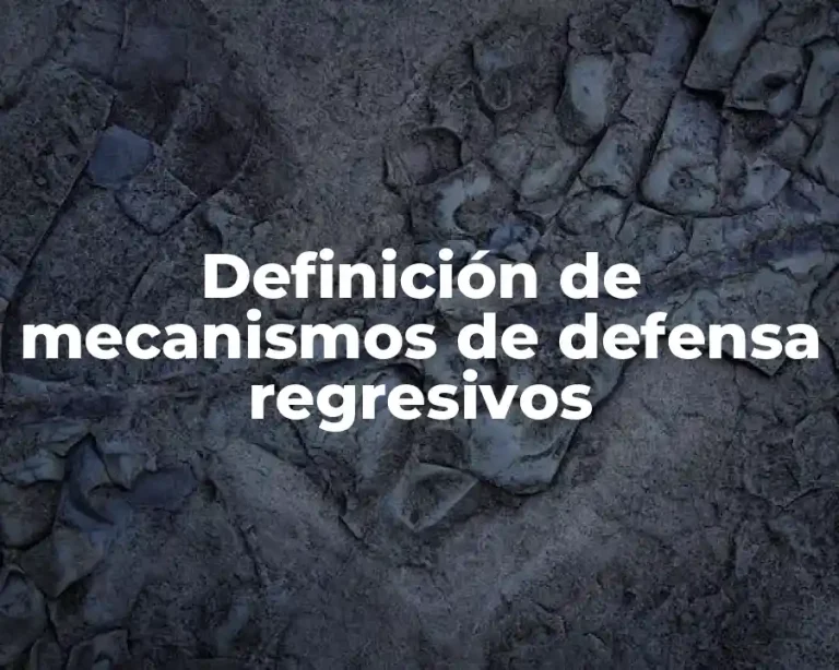 Definición de mecanismos de defensa regresivos