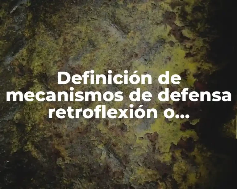 Definición de mecanismos de defensa retroflexión o proflexión