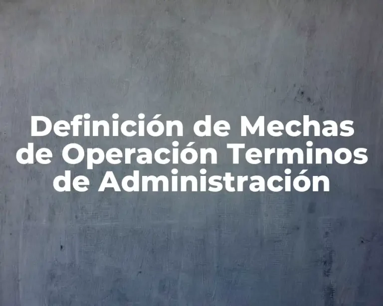 Definición de Mechas de Operación Terminos de Administración