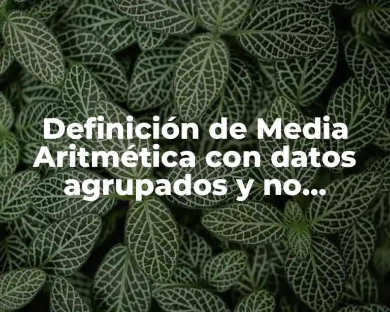 Definición de Media Aritmética con datos agrupados y no agrupados
