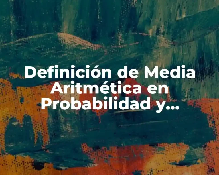Definición de Media Aritmética en Probabilidad y Estadística