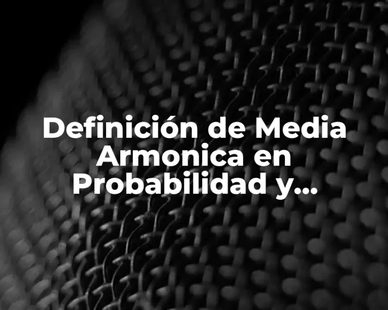 Definición de Media Armonica en Probabilidad y Estadística