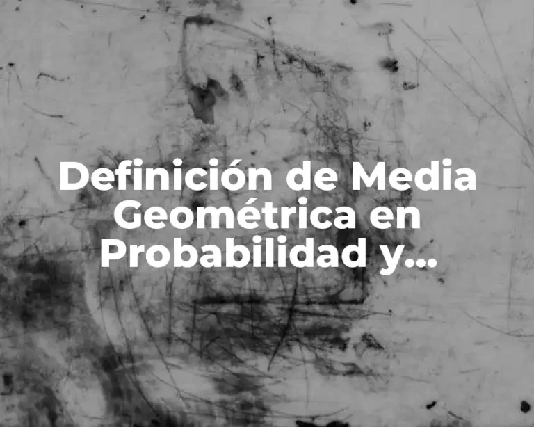 Definición de Media Geométrica en Probabilidad y Estadística