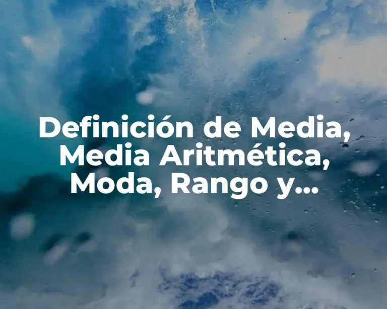 Definición de Media, Media Aritmética, Moda, Rango y Desviaciones