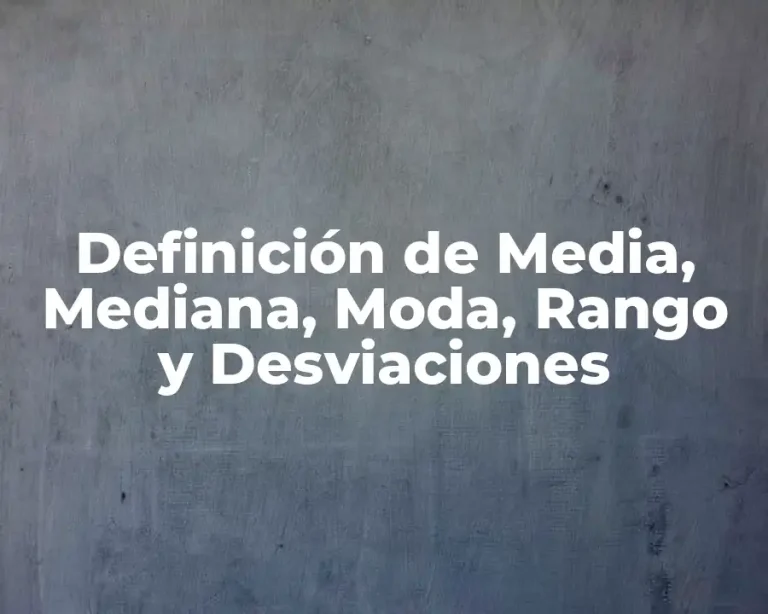 Definición de Media, Mediana, Moda, Rango y Desviaciones
