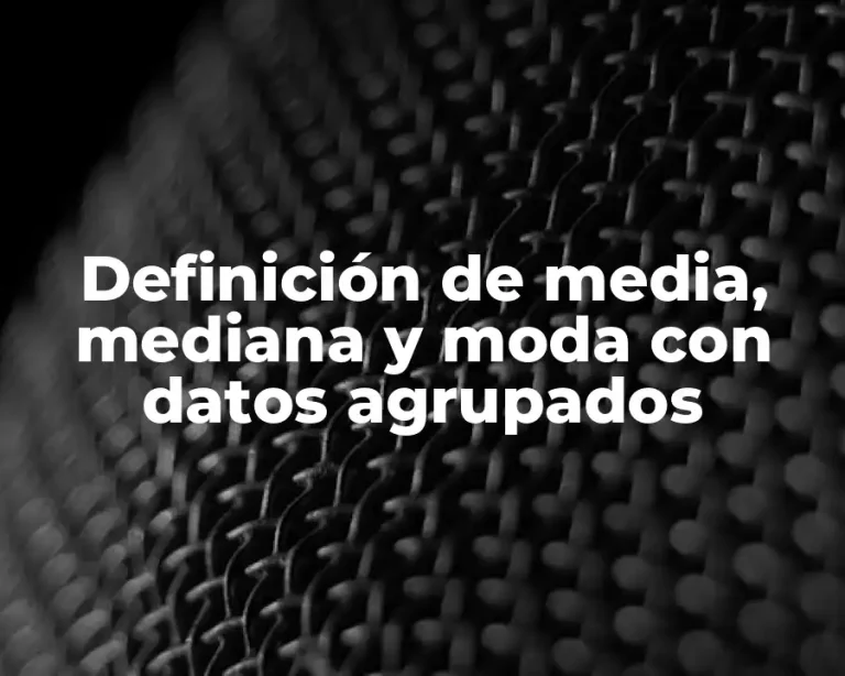 Definición de media, mediana y moda con datos agrupados