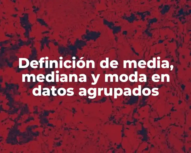 Definición de media, mediana y moda en datos agrupados