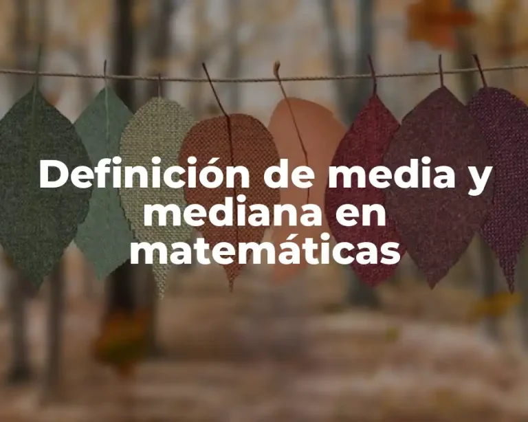 Definición de media y mediana en matemáticas