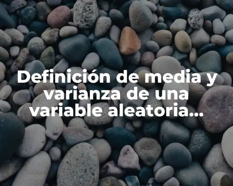 Definición de media y varianza de una variable aleatoria discreta