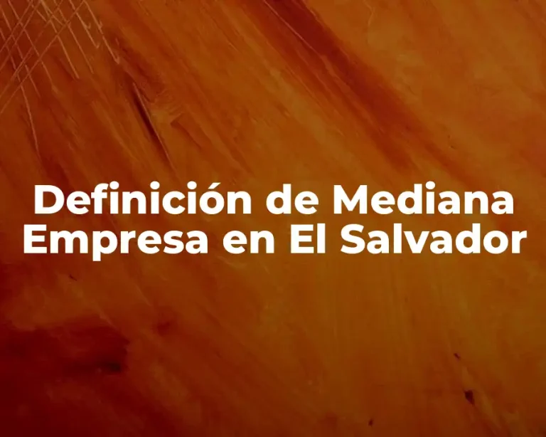 Definición de Mediana Empresa en El Salvador