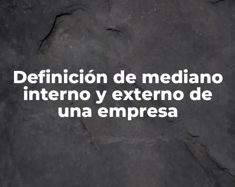 Definición de mediano interno y externo de una empresa